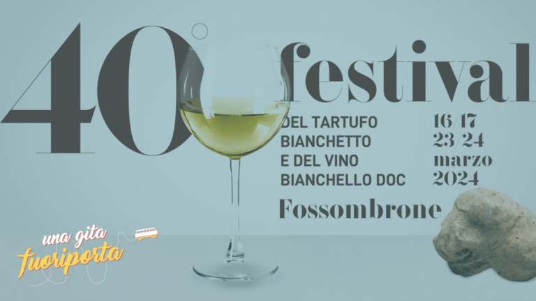 Fossombrone – 40° Festival del Tartufo Bianchetto e del vino Bianchello DOC – Una gita fuoriporta